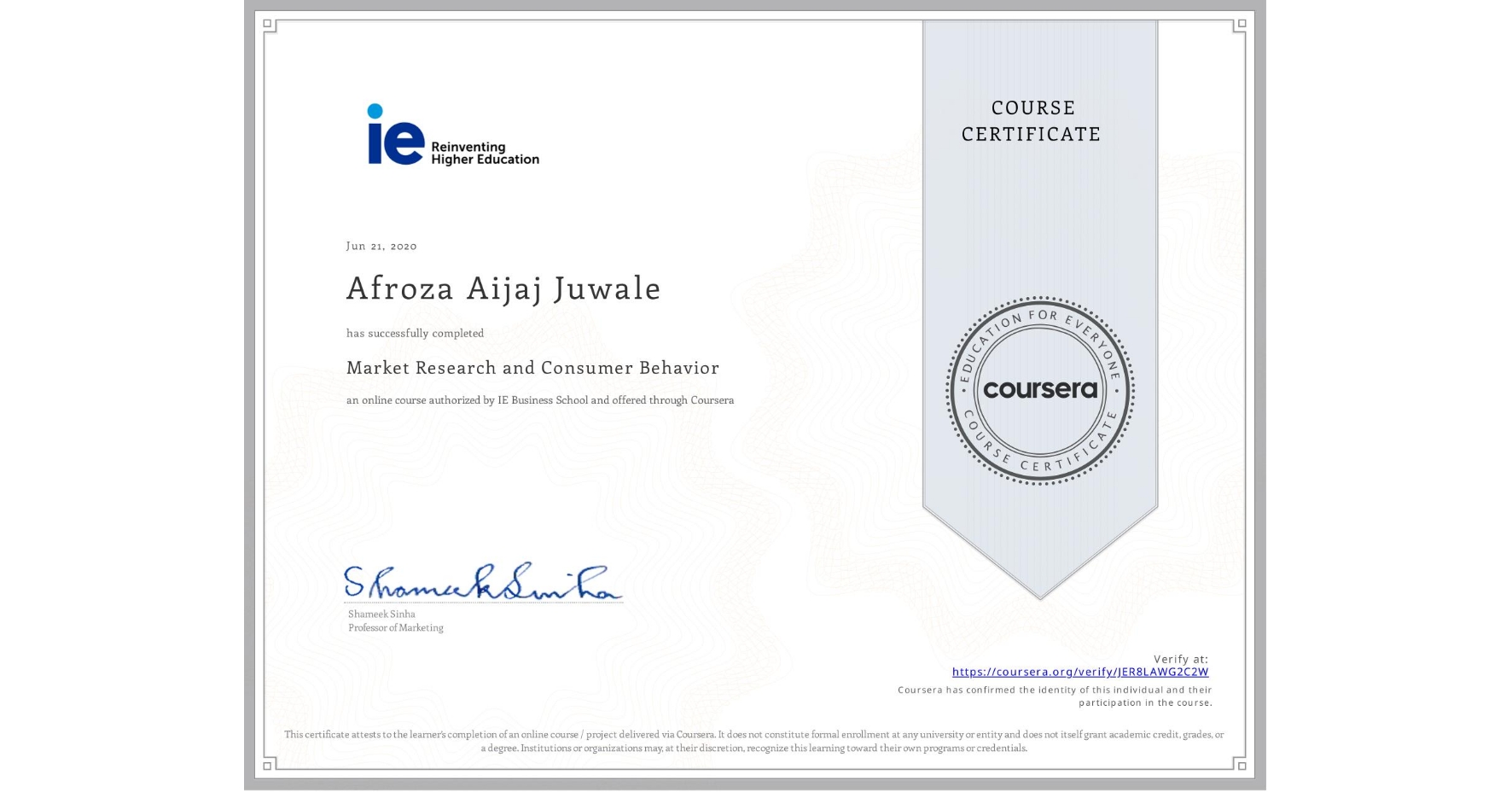 View certificate for Afroza Aijaj  Juwale, Market Research and Consumer Behavior, an online non-credit course authorized by IE Business School and offered through Coursera