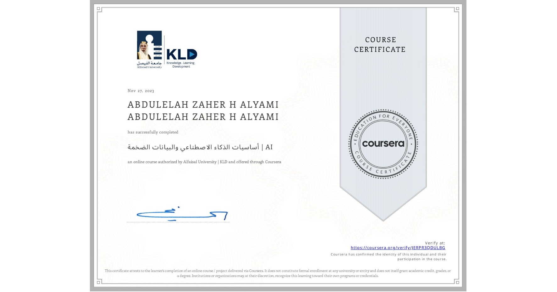 View certificate for ABDULELAH ZAHER H ALYAMI ABDULELAH ZAHER H ALYAMI, أساسيات الذكاء الاصطناعي والبيانات الضخمة | AI, an online non-credit course authorized by Alfaisal University | KLD and offered through Coursera