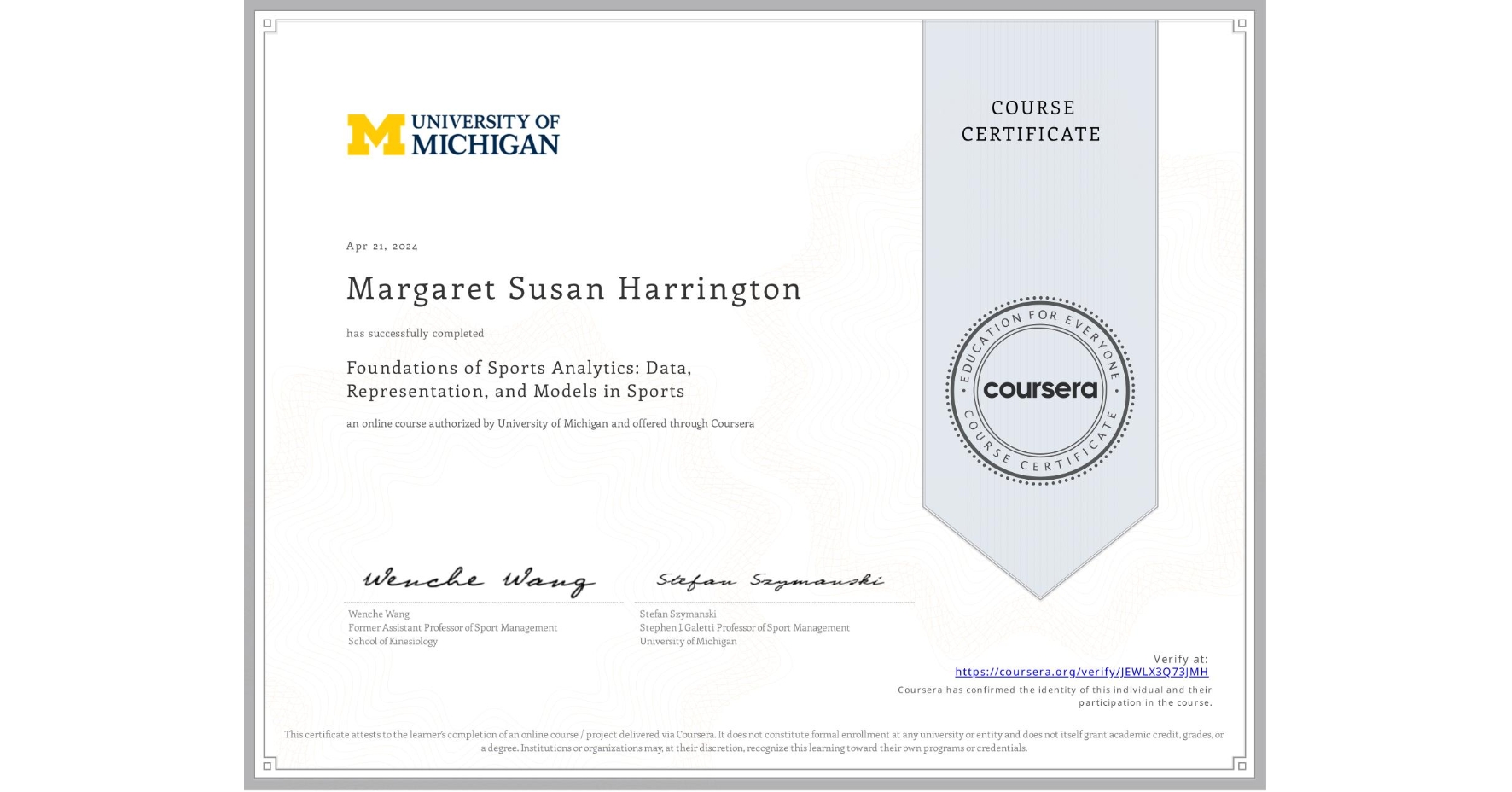View certificate for Margaret Susan Harrington, Foundations of Sports Analytics: Data, Representation, and Models in Sports, an online non-credit course authorized by University of Michigan and offered through Coursera