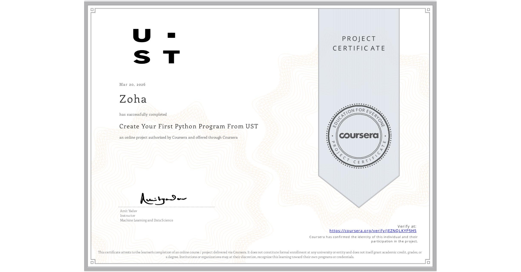 View certificate for Zoha , Create Your First Python Program From UST, an online non-credit course authorized by Coursera and offered through Coursera