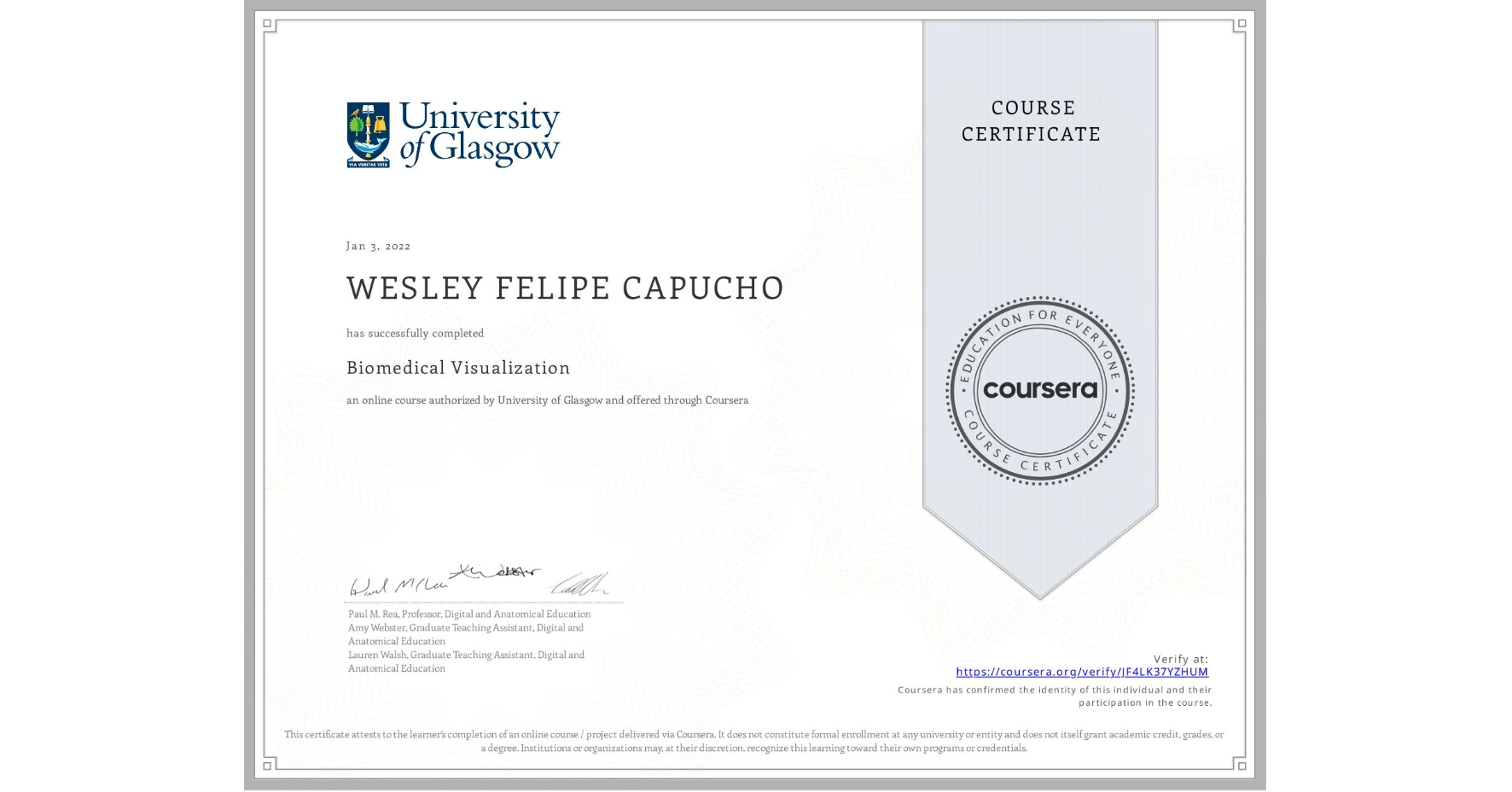View certificate for WESLEY FELIPE CAPUCHO, Biomedical Visualization, an online non-credit course authorized by University of Glasgow and offered through Coursera