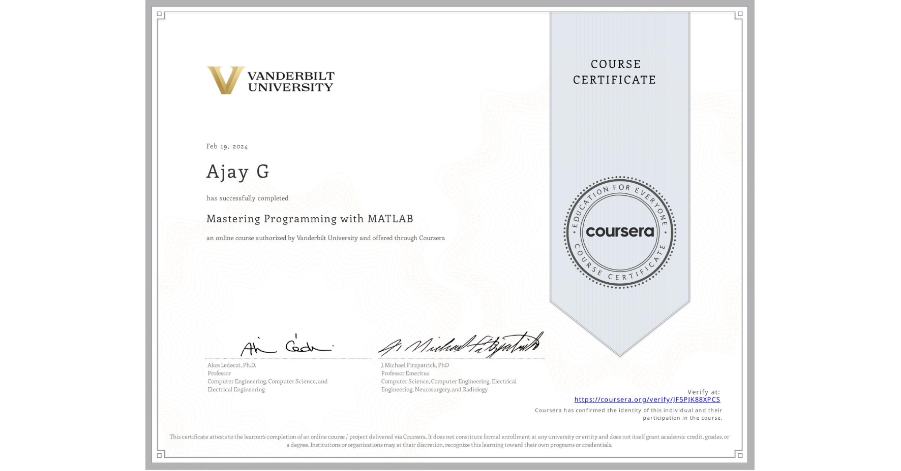 View certificate for Ajay G, Mastering Programming with MATLAB, an online non-credit course authorized by Vanderbilt University and offered through Coursera