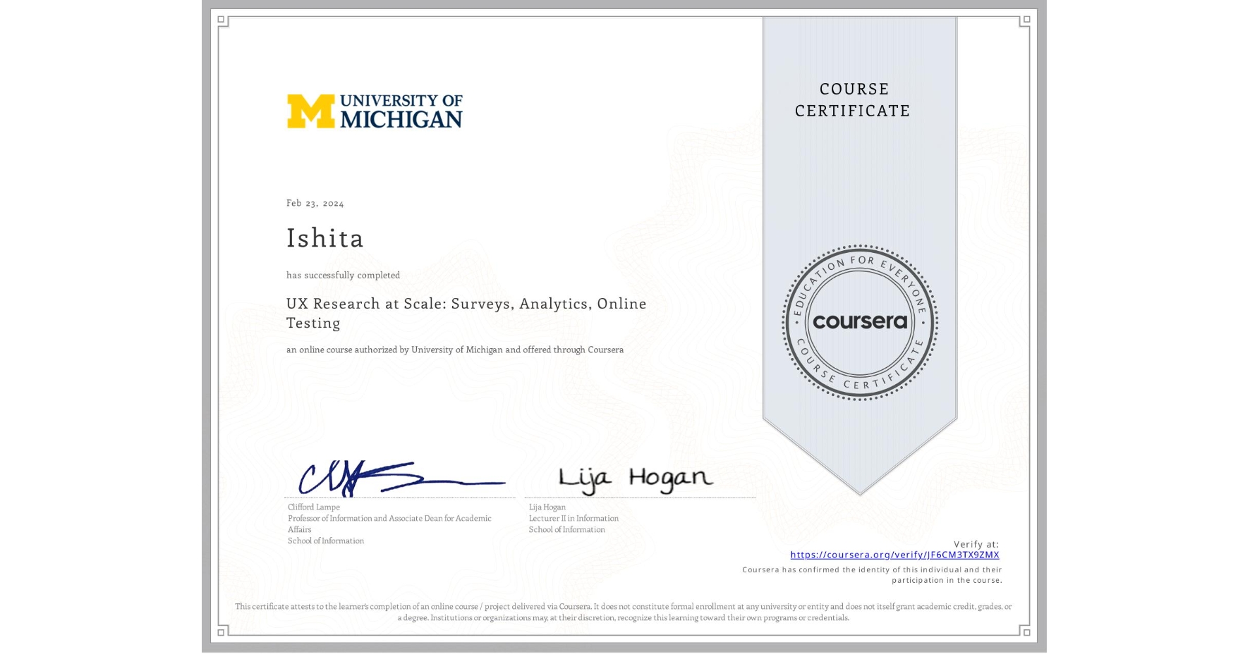 View certificate for Ishita , UX Research at Scale: Surveys, Analytics, Online Testing, an online non-credit course authorized by University of Michigan and offered through Coursera