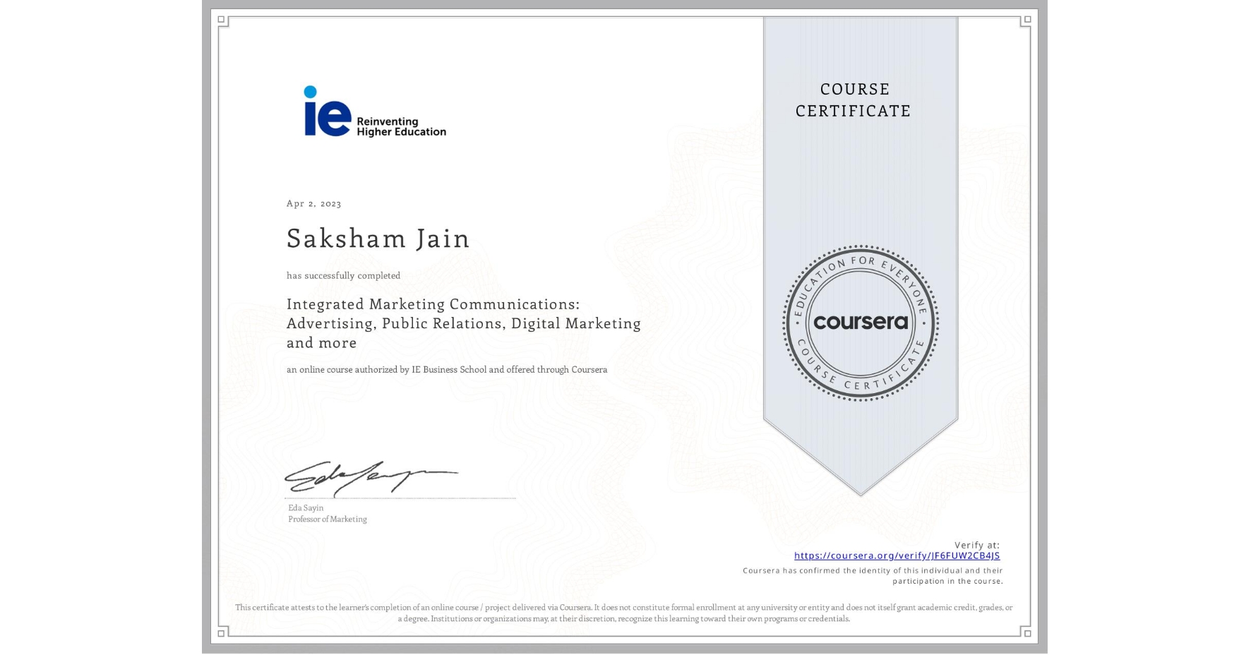 View certificate for Saksham Jain, Integrated Marketing Communications: Advertising, Public Relations, Digital Marketing and more, an online non-credit course authorized by IE Business School and offered through Coursera