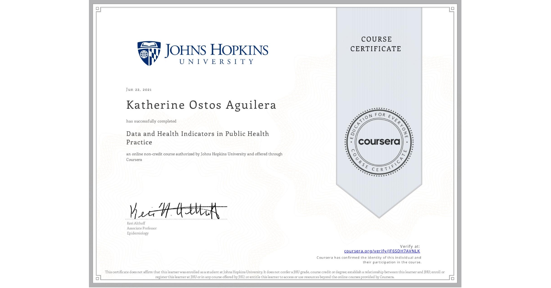 View certificate for Katherine Ostos Aguilera, Data and Health Indicators in Public Health Practice, an online non-credit course authorized by Johns Hopkins University and offered through Coursera