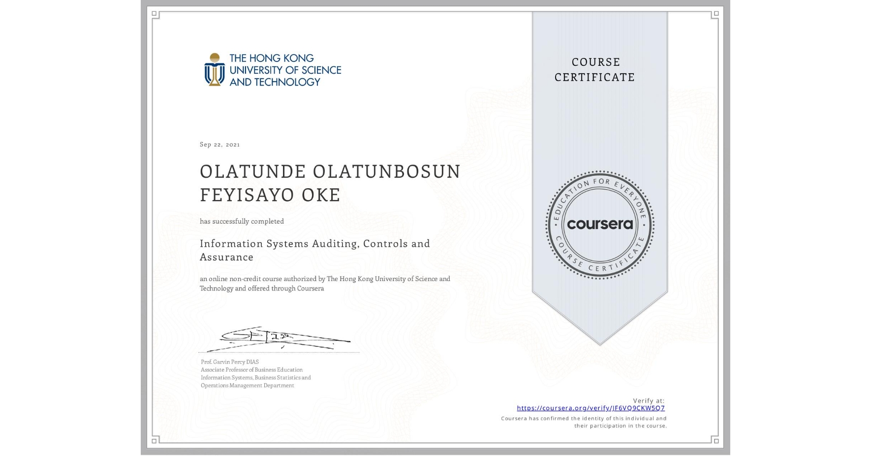 View certificate for OLATUNDE OLATUNBOSUN  FEYISAYO OKE, Information Systems Auditing, Controls and Assurance, an online non-credit course authorized by The Hong Kong University of Science and Technology and offered through Coursera