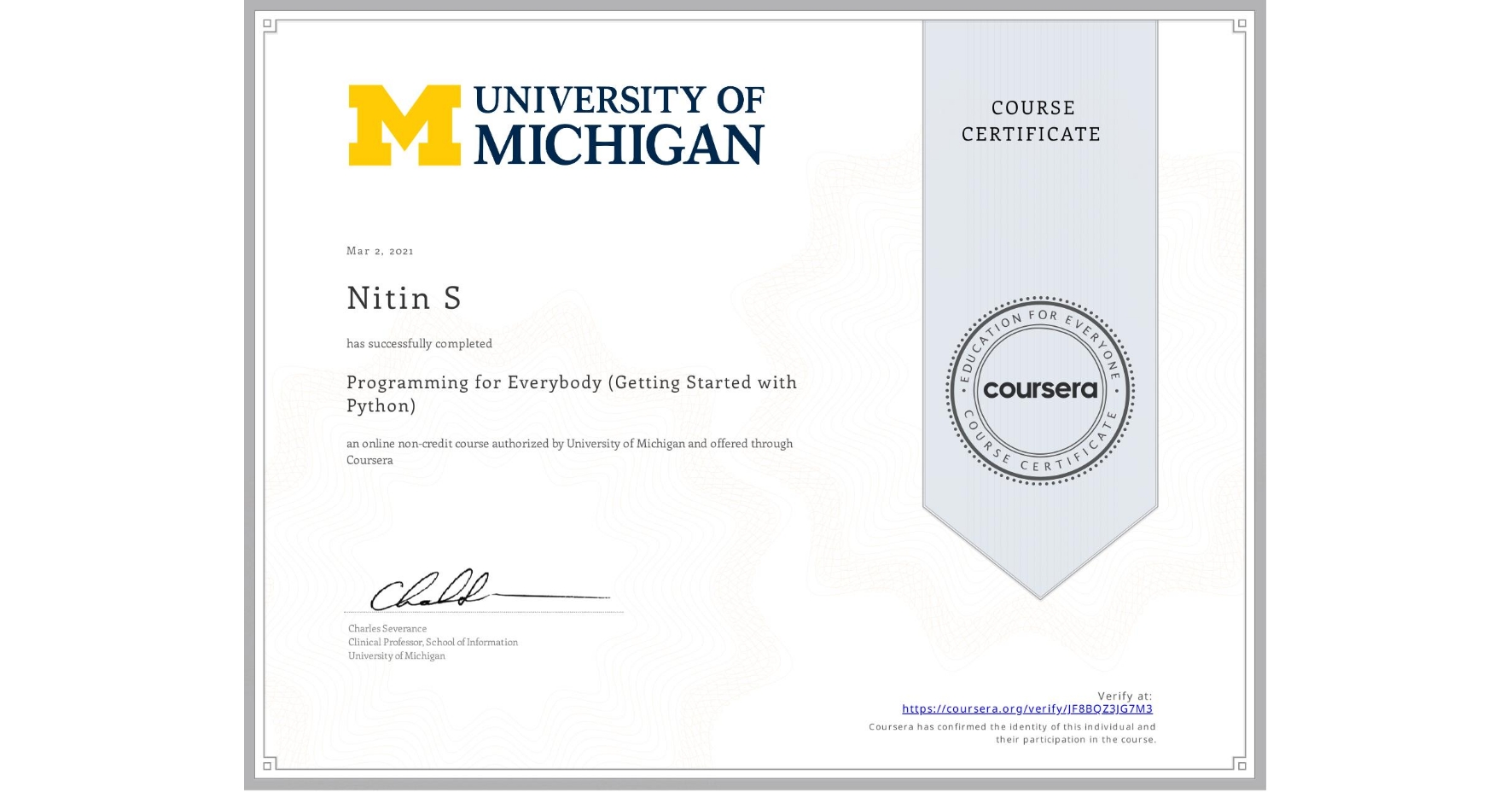View certificate for Nitin S, Programming for Everybody (Getting Started with Python), an online non-credit course authorized by University of Michigan and offered through Coursera