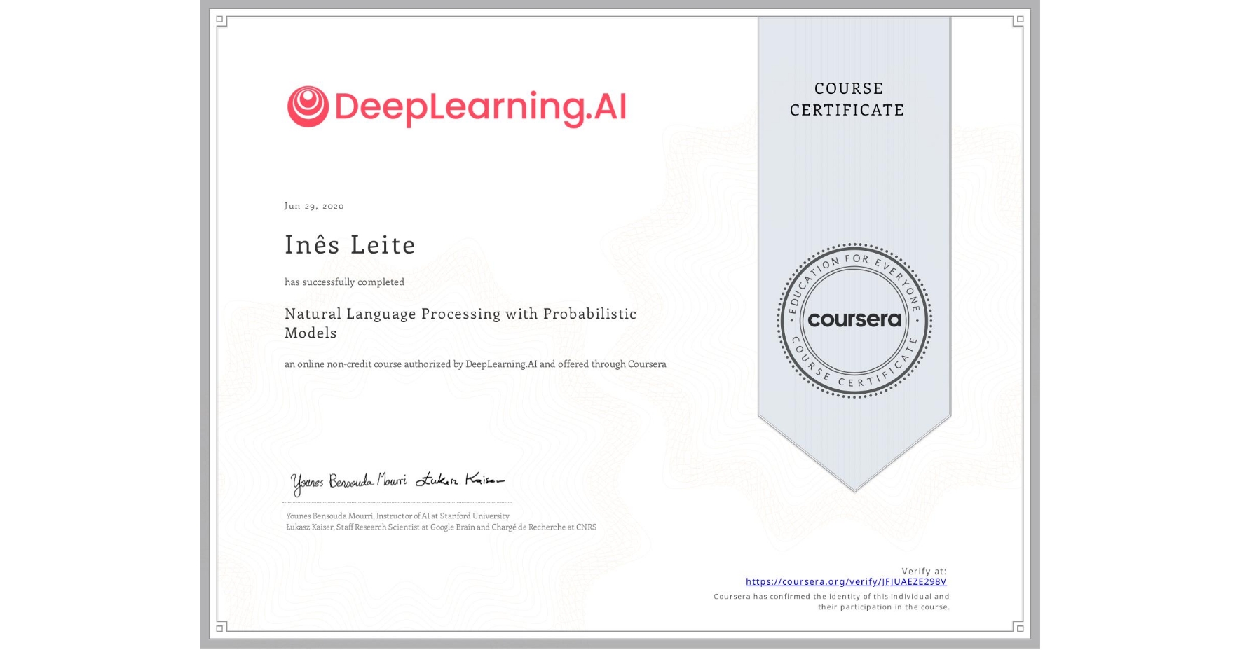View certificate for InĂȘs Leite, Natural Language Processing with Probabilistic Models, an online non-credit course authorized by DeepLearning.AI and offered through Coursera