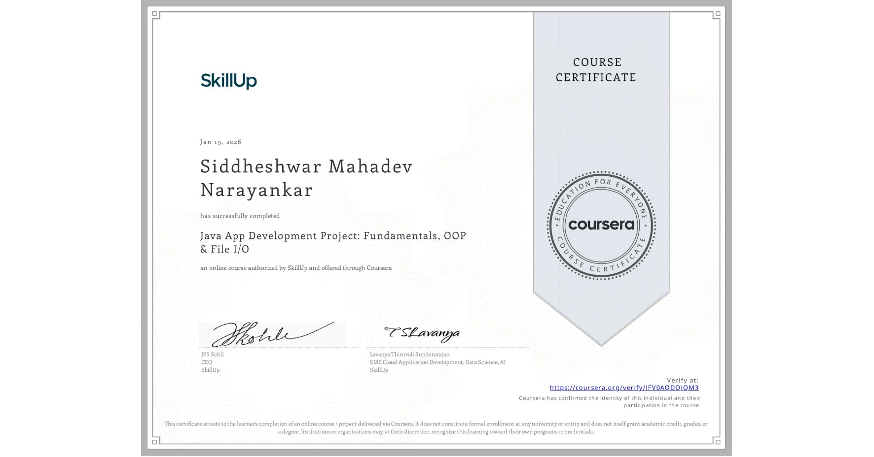 View certificate for Siddheshwar Mahadev Narayankar, Java App Development Project: Fundamentals, OOP & File I/O, an online non-credit course authorized by SkillUp and offered through Coursera