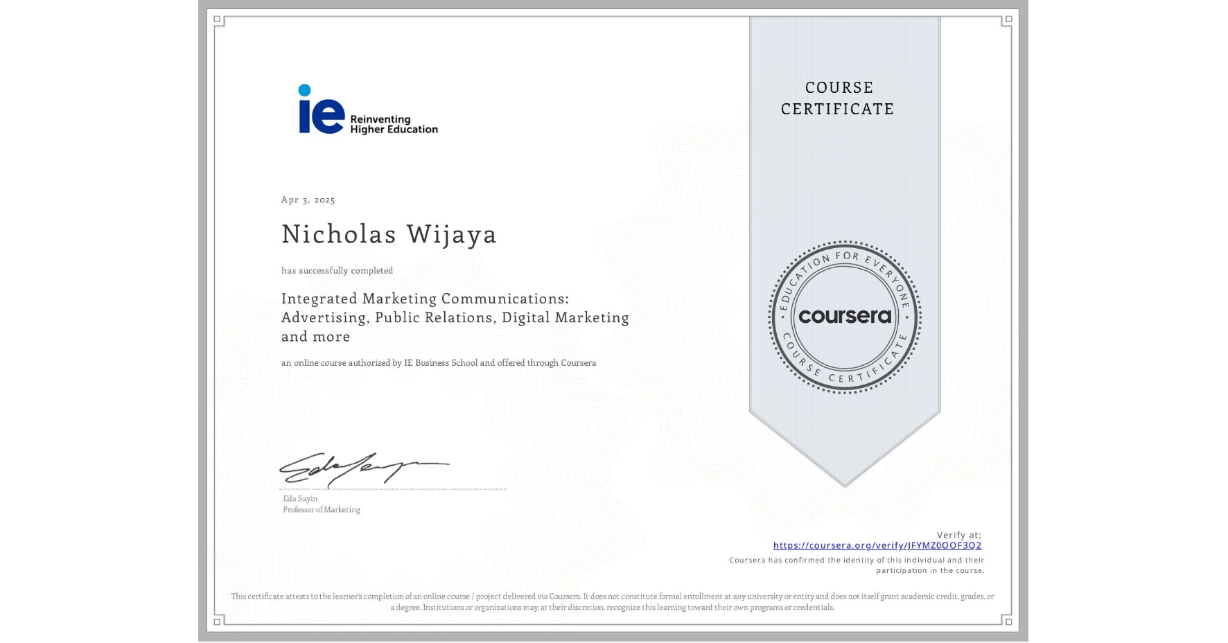 View certificate for Nicholas Wijaya, Integrated Marketing Communications: Advertising, Public Relations, Digital Marketing and more, an online non-credit course authorized by IE Business School and offered through Coursera