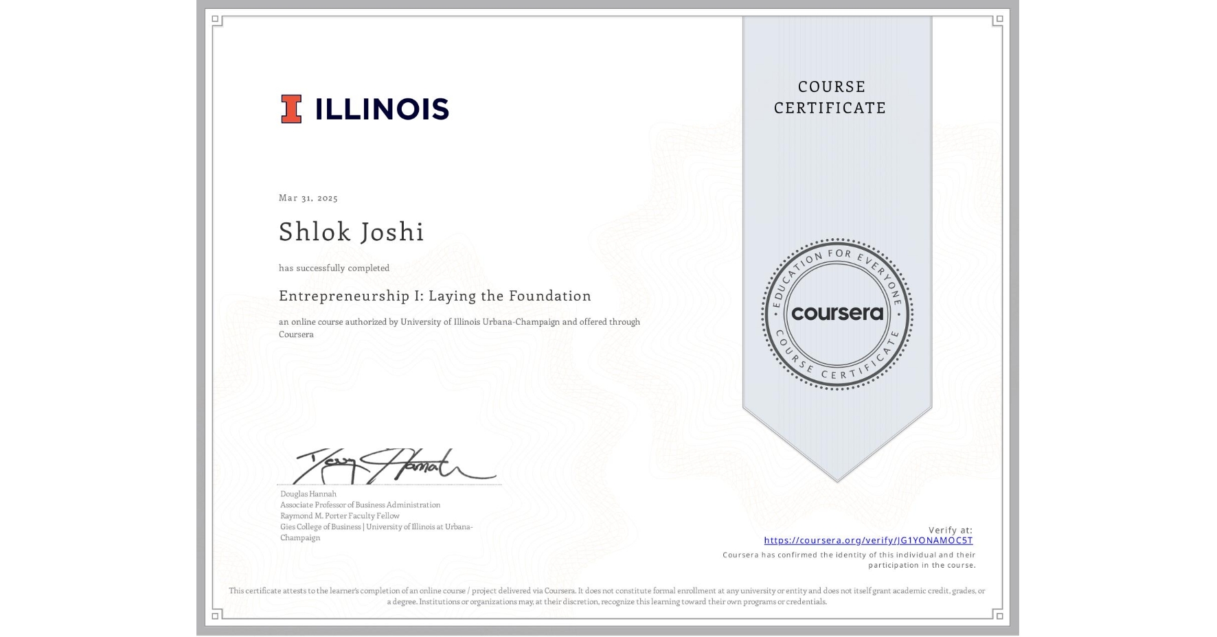 View certificate for Shlok Joshi, Entrepreneurship I: Laying the Foundation, an online non-credit course authorized by University of Illinois Urbana-Champaign and offered through Coursera