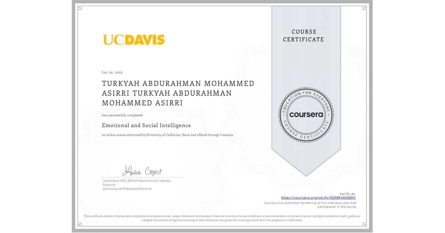 View certificate for TURKYAH ABDURAHMAN MOHAMMED ASIRRI TURKYAH ABDURAHMAN MOHAMMED ASIRRI, Emotional and Social Intelligence, an online non-credit course authorized by University of California, Davis and offered through Coursera