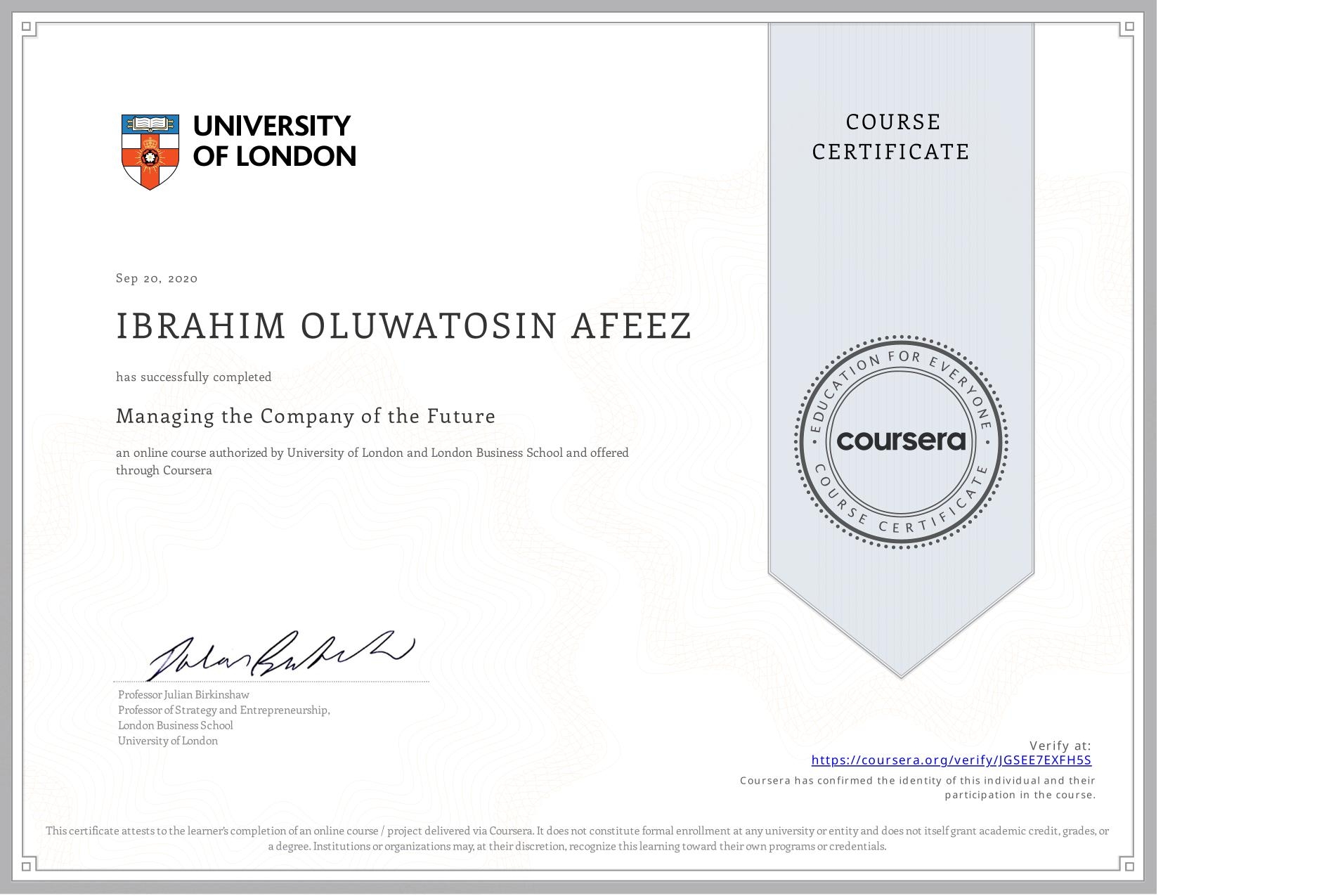 View certificate for IBRAHIM OLUWATOSIN AFEEZ, Managing the Company of the Future, an online non-credit course authorized by University of London & London Business School and offered through Coursera