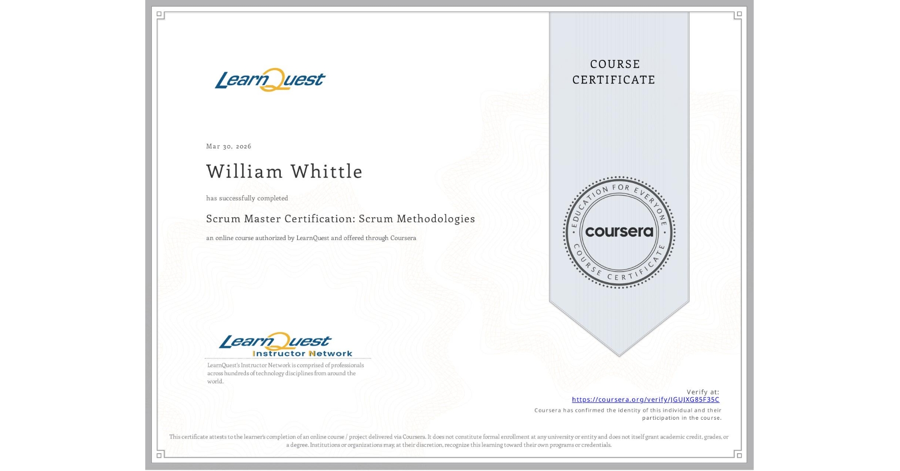 View certificate for William Whittle, Scrum Master Certification: Scrum Methodologies, an online non-credit course authorized by LearnQuest and offered through Coursera
