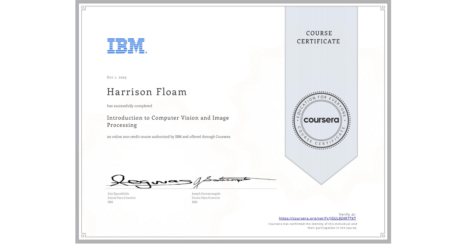 View certificate for Harrison Floam, Introduction to Computer Vision and Image Processing, an online non-credit course authorized by IBM and offered through Coursera