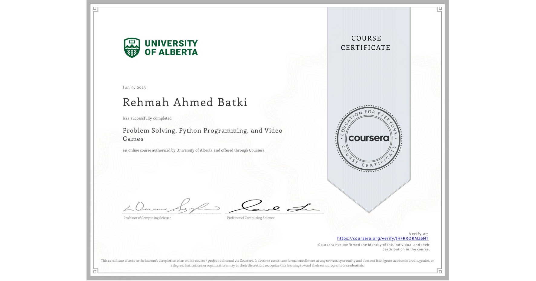View certificate for Rehmah Ahmed Batki, Problem Solving, Python Programming, and Video Games, an online non-credit course authorized by University of Alberta and offered through Coursera