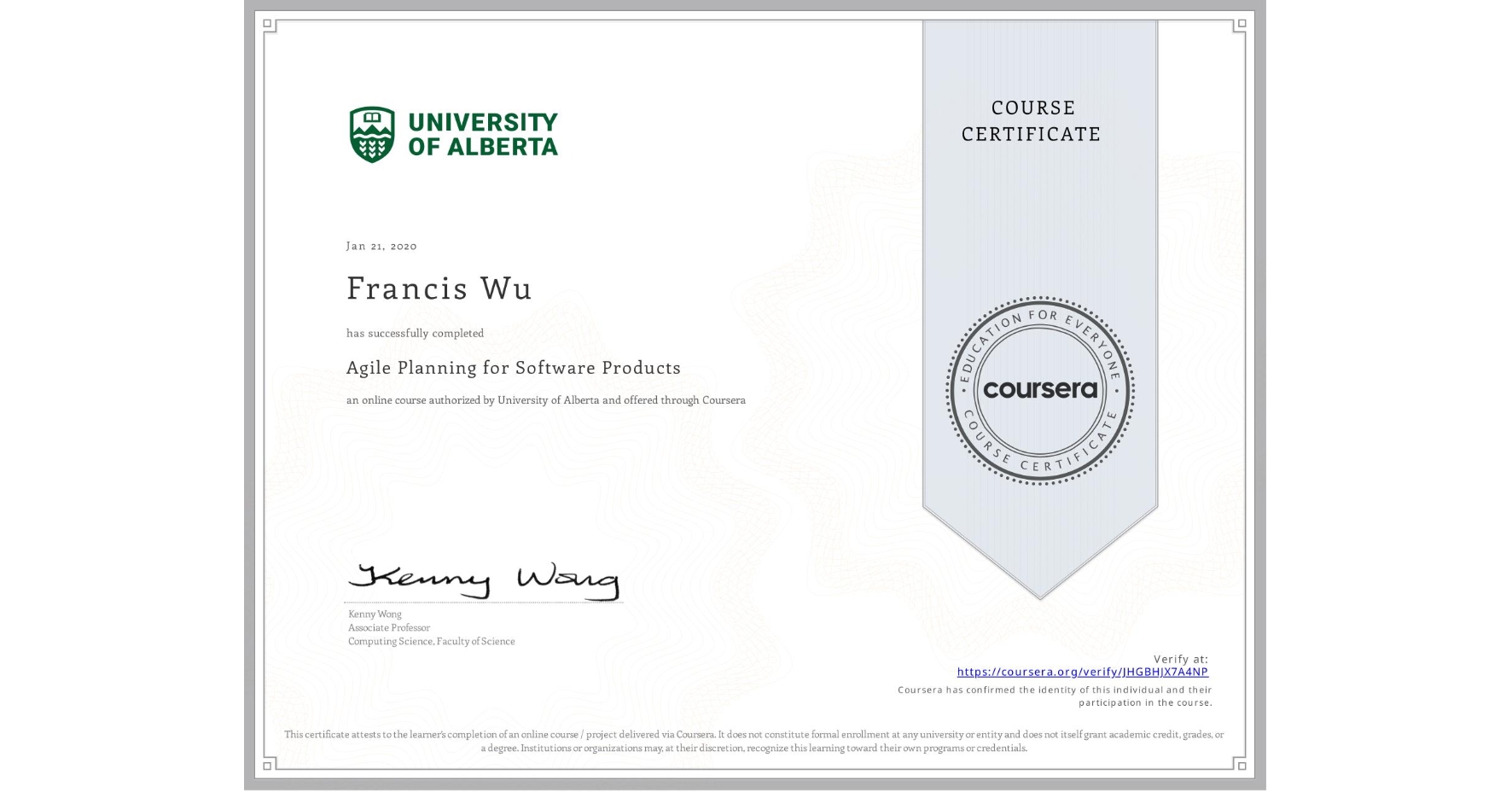 View certificate for Francis Wu, Agile Planning for Software Products, an online non-credit course authorized by University of Alberta and offered through Coursera