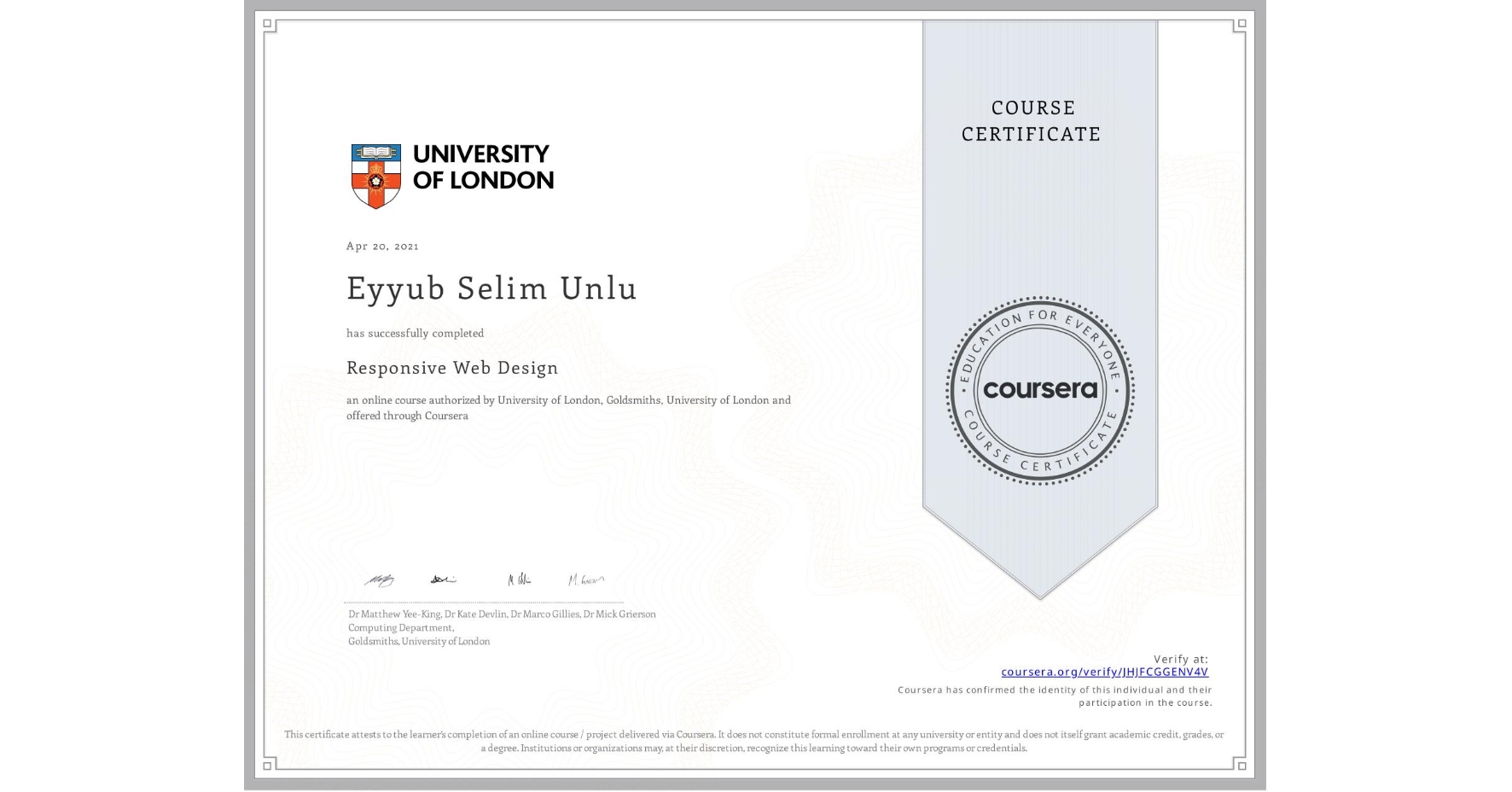 View certificate for Eyyub Selim Unlu, Responsive Web Design, an online non-credit course authorized by University of London & Goldsmiths, University of London and offered through Coursera