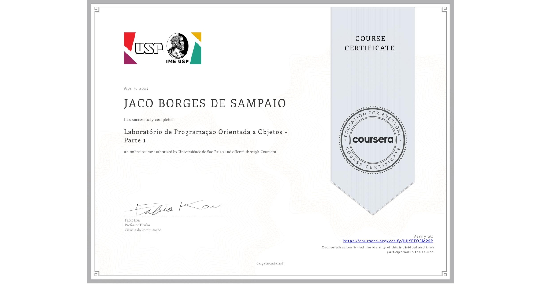 View certificate for JACO BORGES DE SAMPAIO, Laboratório de Programação Orientada a Objetos - Parte 1, an online non-credit course authorized by Universidade de São Paulo and offered through Coursera