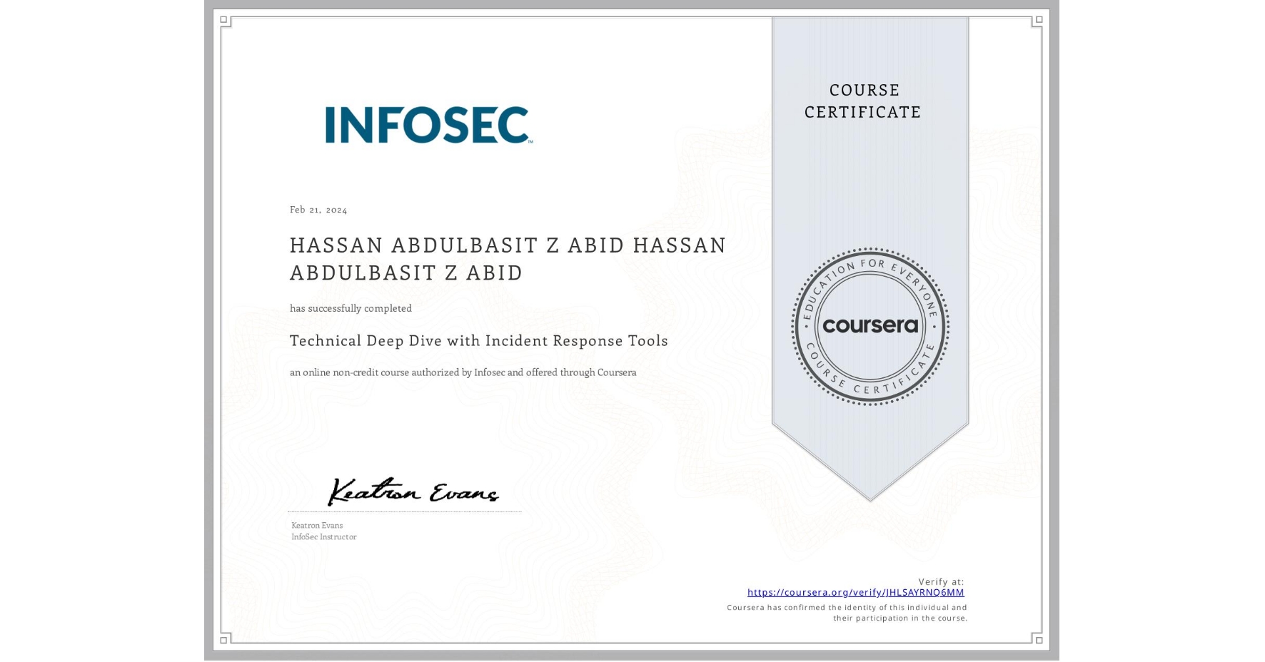 View certificate for HASSAN ABDULBASIT Z ABID HASSAN ABDULBASIT Z ABID, Technical Deep Dive with Incident Response Tools, an online non-credit course authorized by Infosec and offered through Coursera