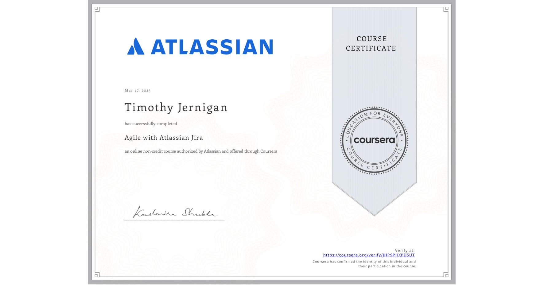 View certificate for Timothy Jernigan , Agile with Atlassian Jira, an online non-credit course authorized by Atlassian and offered through Coursera