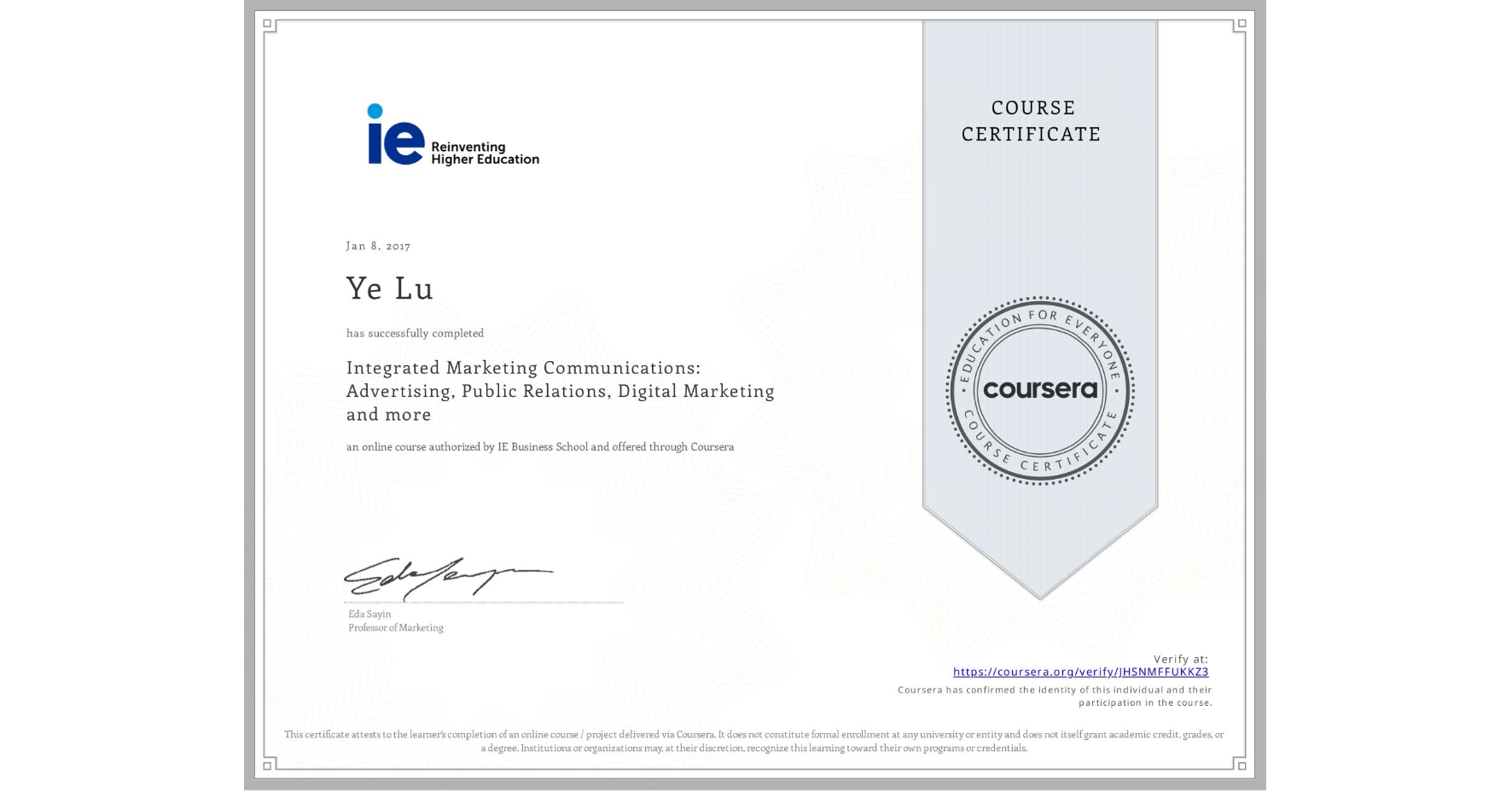 View certificate for Ye Lu, Integrated Marketing Communications: Advertising, Public Relations, Digital Marketing and more, an online non-credit course authorized by IE Business School and offered through Coursera