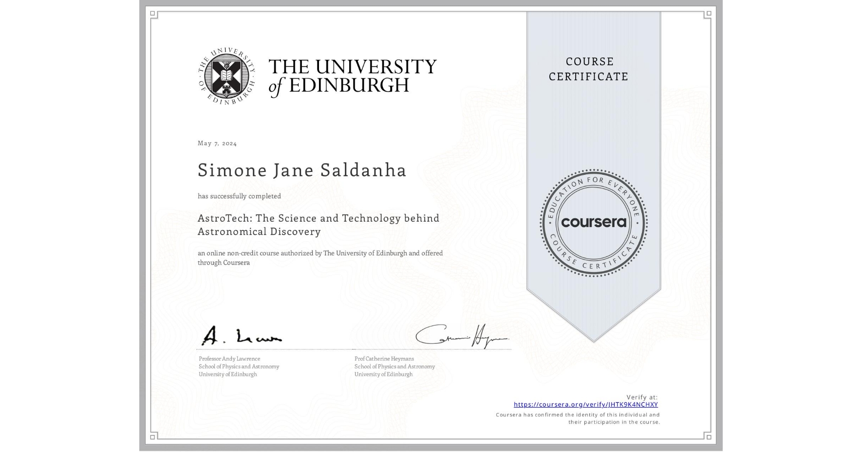 View certificate for Simone Jane   Saldanha , AstroTech: The Science and Technology behind Astronomical Discovery, an online non-credit course authorized by The University of Edinburgh and offered through Coursera