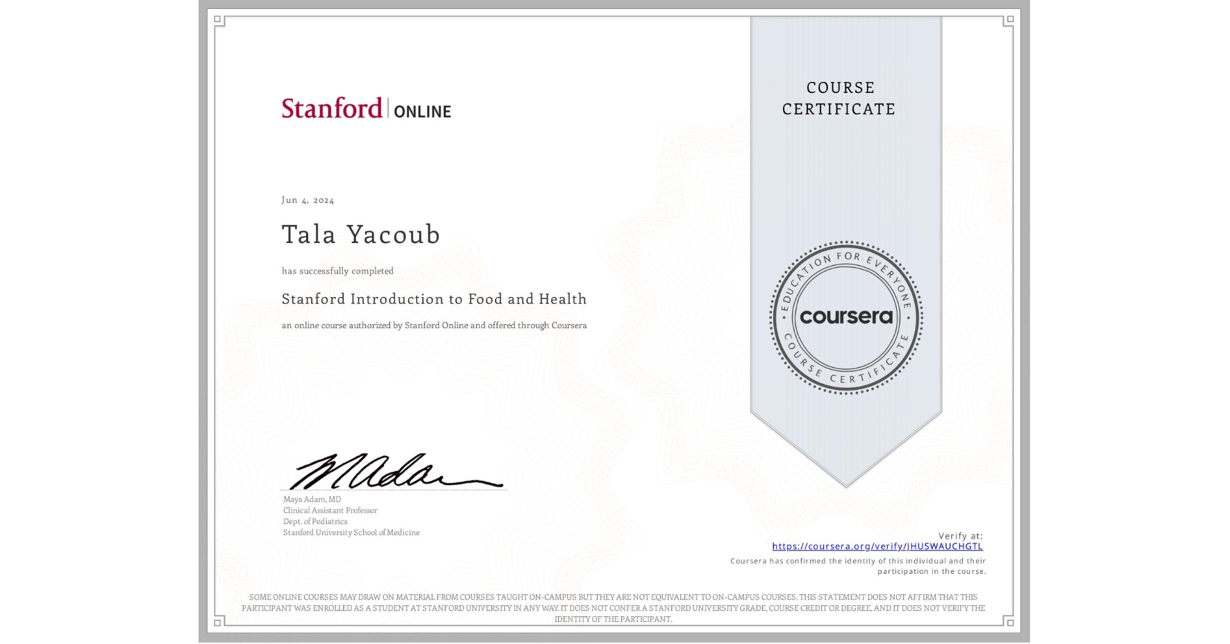 View certificate for Tala Yacoub, Stanford Introduction to Food and Health, an online non-credit course authorized by Stanford Online and offered through Coursera