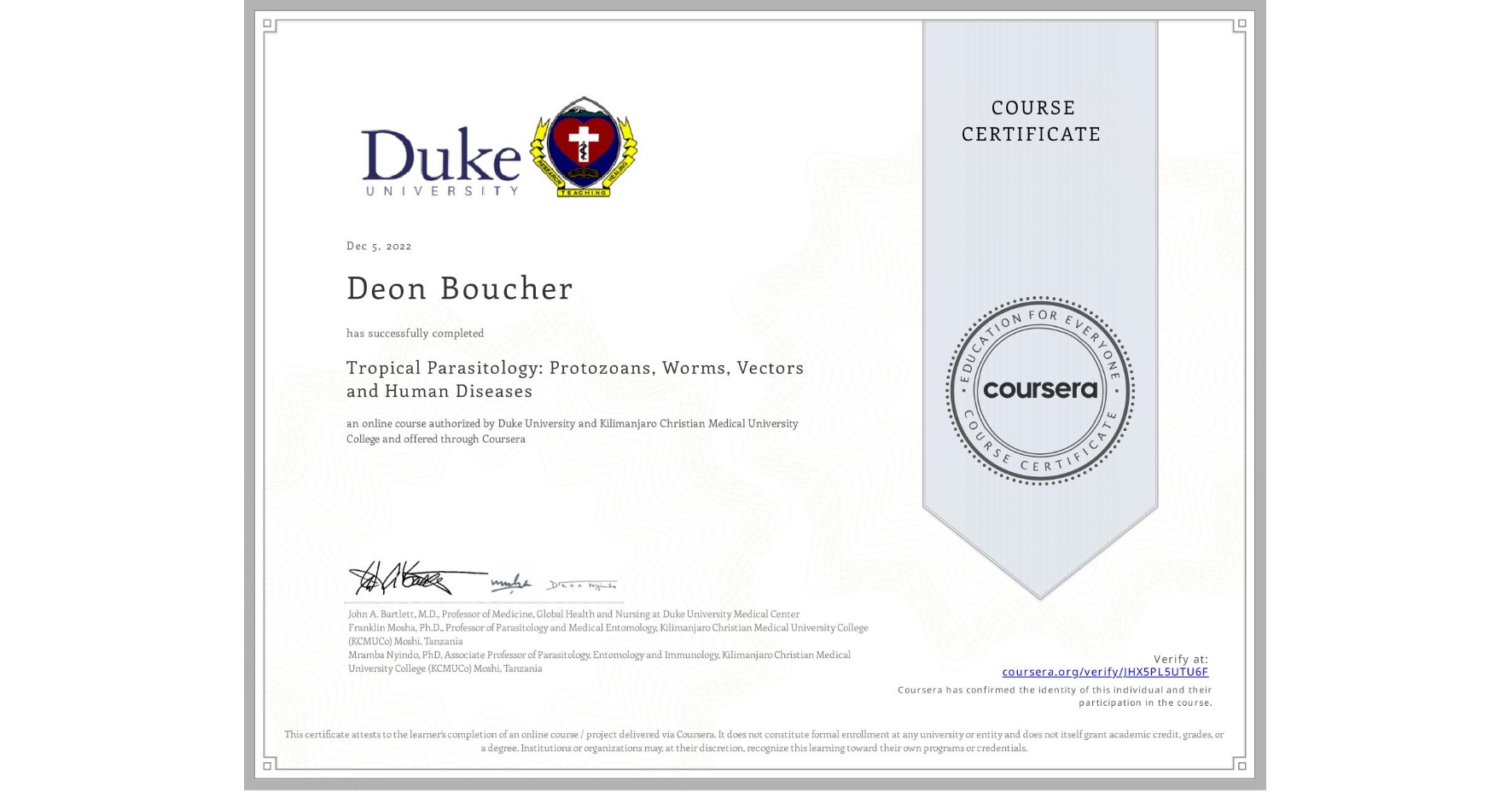 View certificate for Deon Boucher, Tropical Parasitology: Protozoans, Worms, Vectors and Human Diseases, an online non-credit course authorized by Duke University & Kilimanjaro Christian Medical University College and offered through Coursera