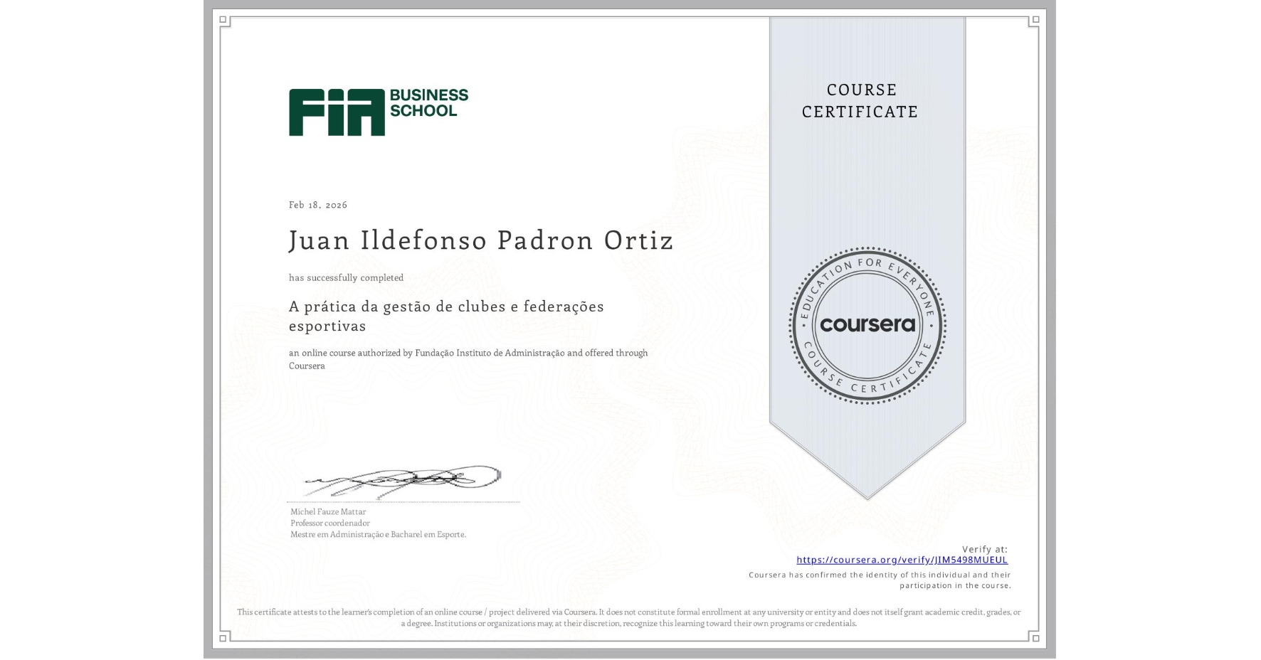 View certificate for Juan Ildefonso Padron Ortiz, A prática da gestão de clubes e federações esportivas , an online non-credit course authorized by Fundação Instituto de Administração and offered through Coursera
