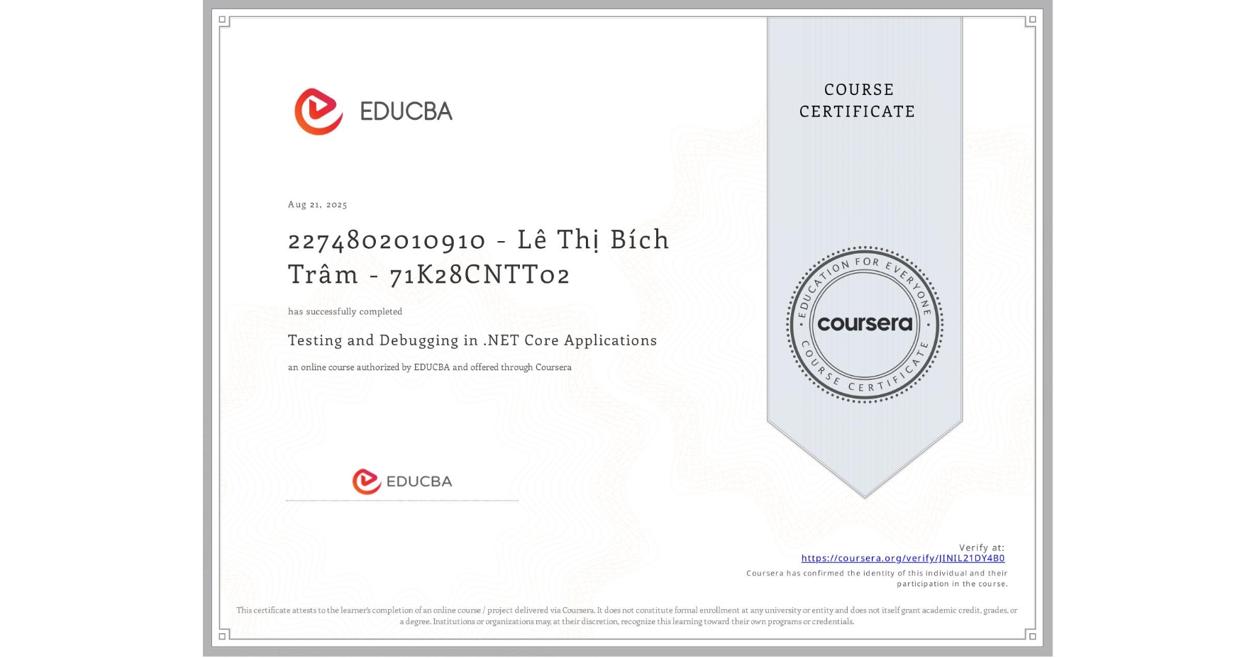 View certificate for 2274802010910 - Lê Thị Bích Trâm - 71K28CNTT02, Testing and Debugging in .NET Core Applications, an online non-credit course authorized by EDUCBA and offered through Coursera