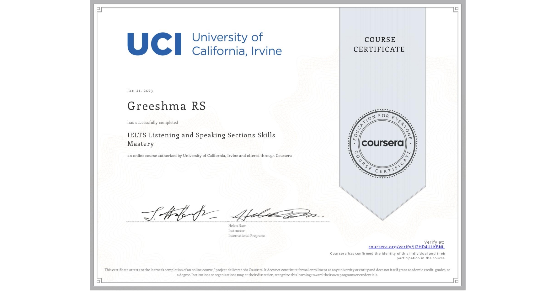 View certificate for Greeshma RS, IELTS Listening and Speaking Sections Skills Mastery, an online non-credit course authorized by University of California, Irvine and offered through Coursera