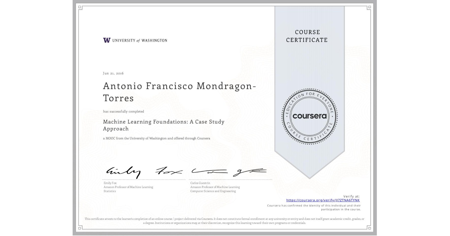 View certificate for Antonio Francisco Mondragon-Torres, Machine Learning Foundations: A Case Study Approach, an online non-credit course authorized by University of Washington and offered through Coursera