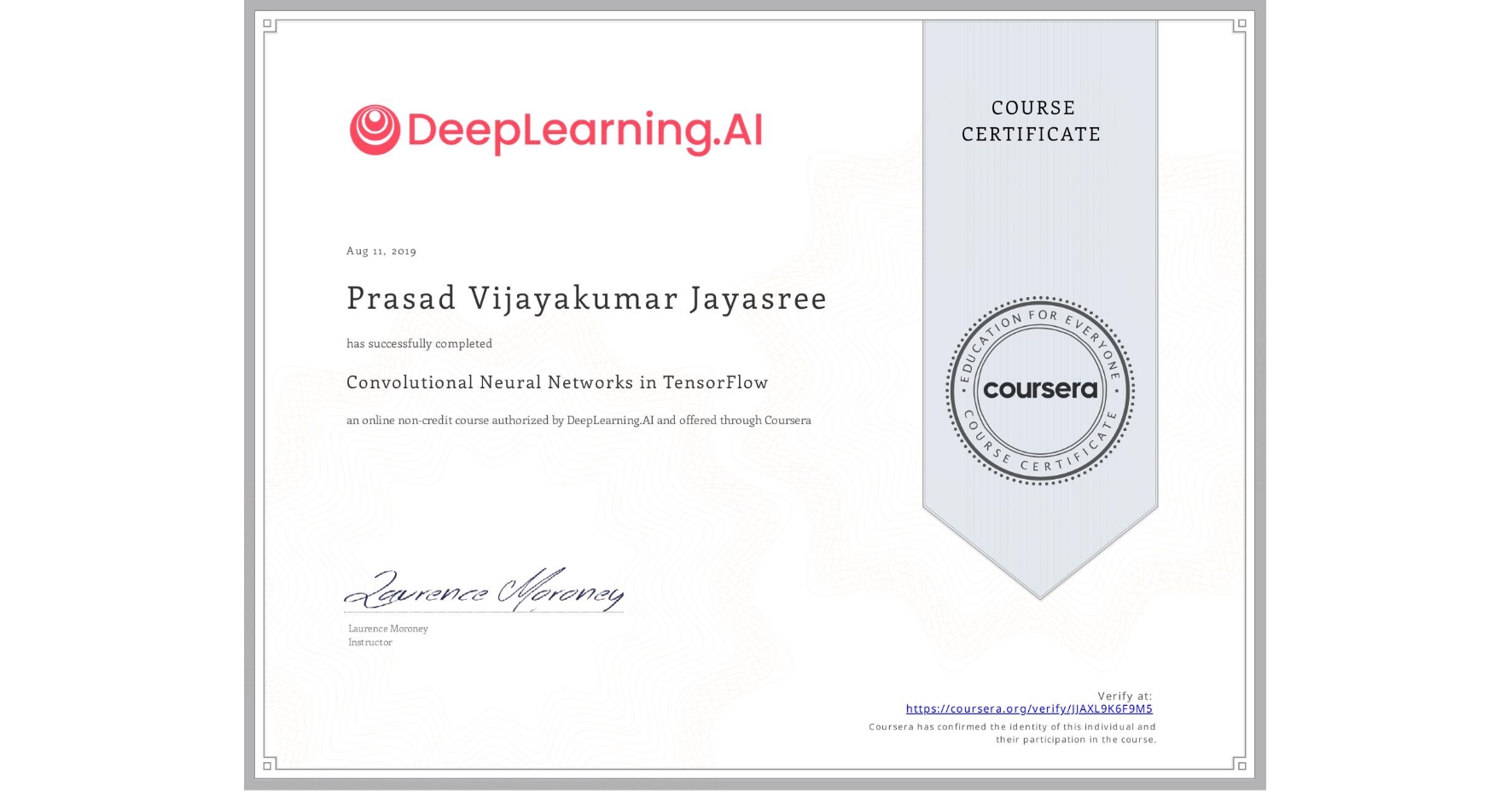View certificate for Prasad Vijayakumar Jayasree, Convolutional Neural Networks in TensorFlow, an online non-credit course authorized by DeepLearning.AI and offered through Coursera