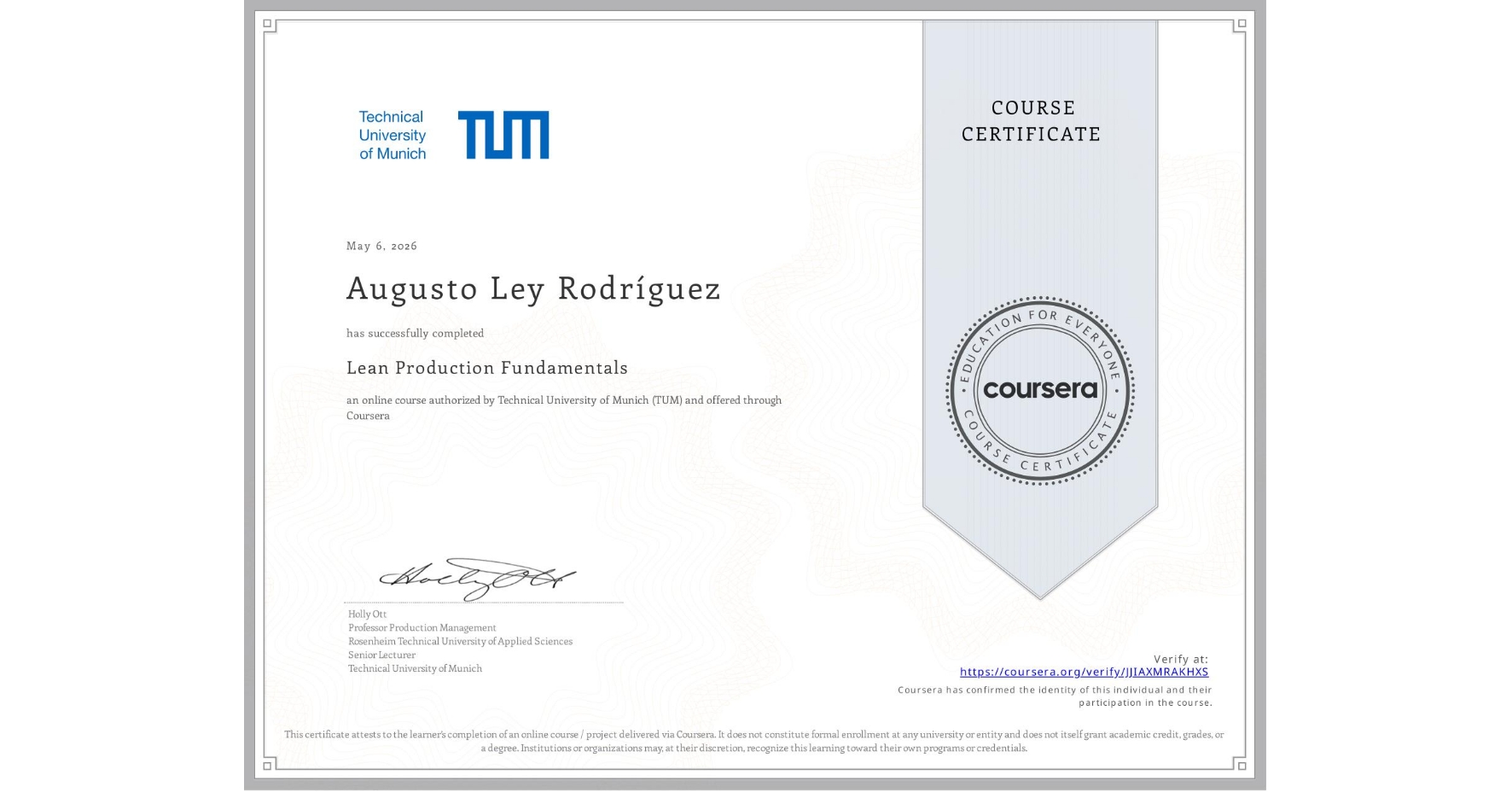 View certificate for Augusto Ley Rodríguez, Lean Production Fundamentals, an online non-credit course authorized by Technical University of Munich (TUM) and offered through Coursera