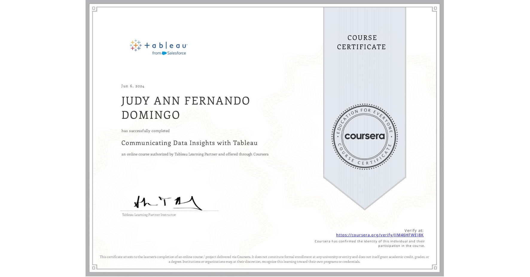 View certificate for JUDY ANN FERNANDO DOMINGO, Communicating Data Insights with Tableau, an online non-credit course authorized by Tableau Learning Partner and offered through Coursera