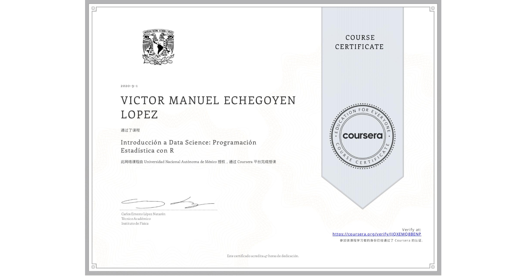 View certificate for VICTOR MANUEL ECHEGOYEN LOPEZ, Introducción a Data Science: Programación Estadística con R, an online non-credit course authorized by Universidad Nacional Autónoma de México and offered through Coursera