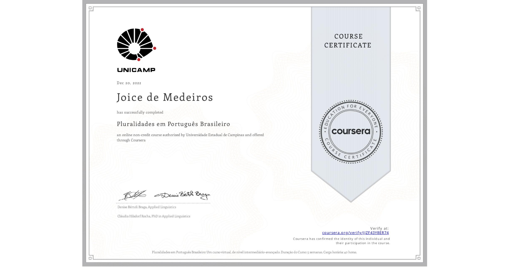 View certificate for Joice de Medeiros, Pluralidades em Português Brasileiro, an online non-credit course authorized by Universidade Estadual de Campinas and offered through Coursera