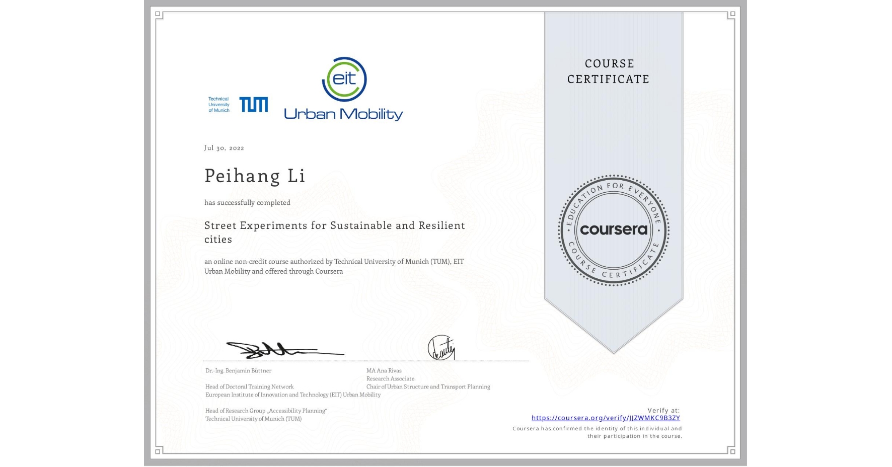 View certificate for Peihang Li, Street Experiments for Sustainable and Resilient cities, an online non-credit course authorized by Technical University of Munich (TUM) &  EIT Urban Mobility and offered through Coursera