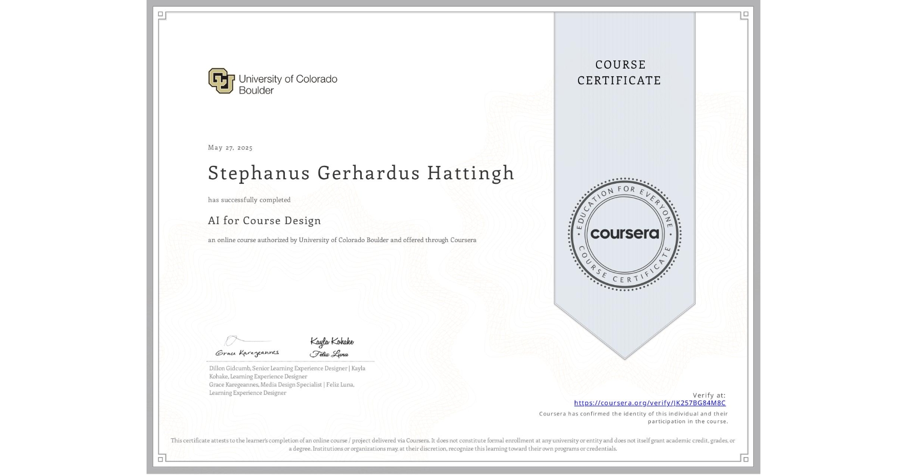 View certificate for Stephanus Gerhardus Hattingh, AI for Course Design, an online non-credit course authorized by University of Colorado Boulder and offered through Coursera