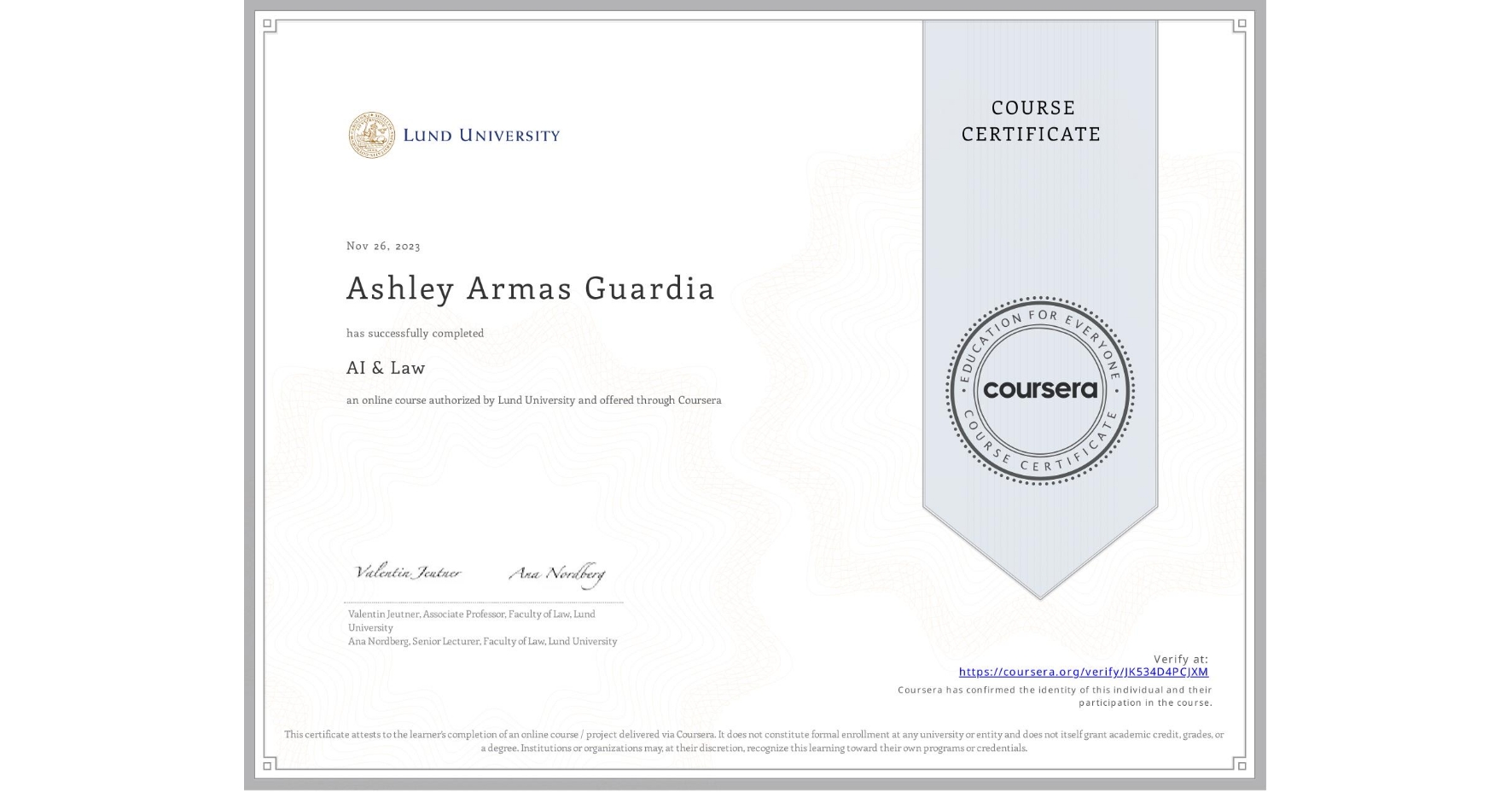 View certificate for Ashley Armas Guardia, AI & Law , an online non-credit course authorized by Lund University and offered through Coursera