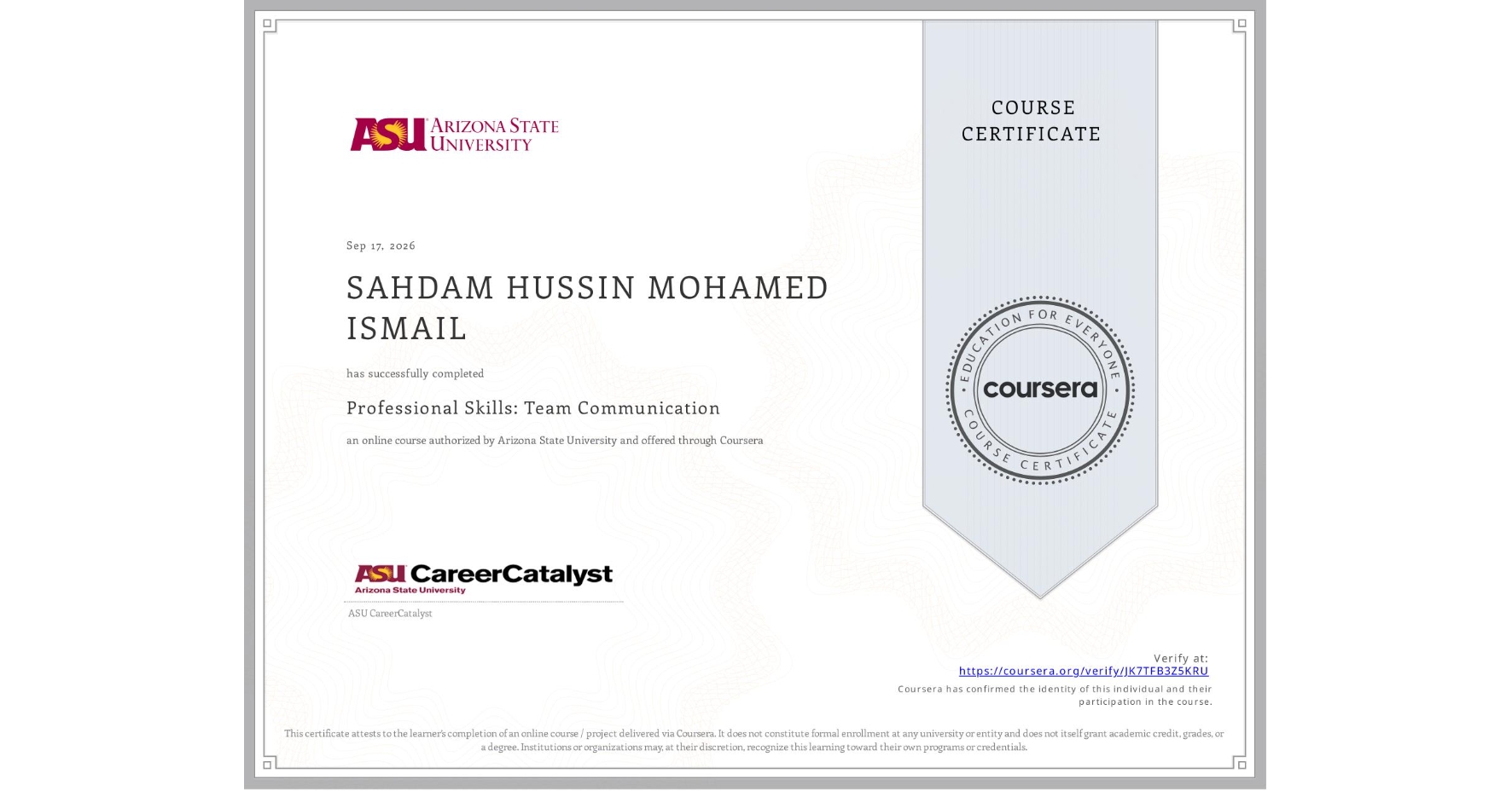View certificate for SAHDAM HUSSIN MOHAMED ISMAIL, Professional Skills: Team Communication, an online non-credit course authorized by Arizona State University and offered through Coursera