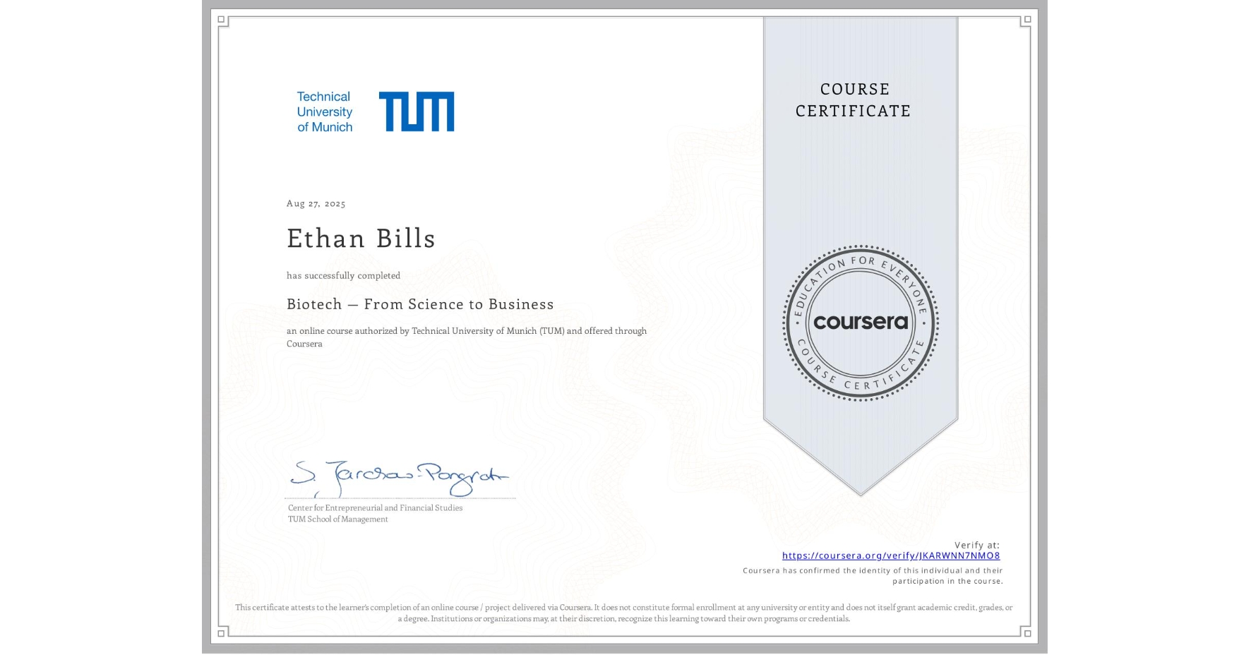 View certificate for Ethan Bills, Biotech — From Science to Business, an online non-credit course authorized by Technical University of Munich (TUM) and offered through Coursera