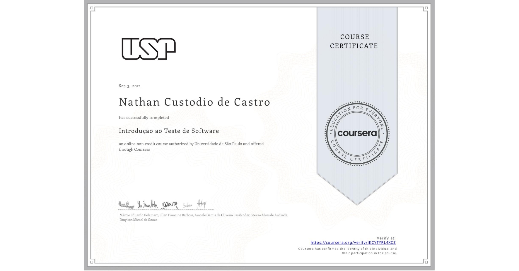 View certificate for Nathan Custodio de Castro, Introdução ao Teste de Software, an online non-credit course authorized by Universidade de São Paulo and offered through Coursera