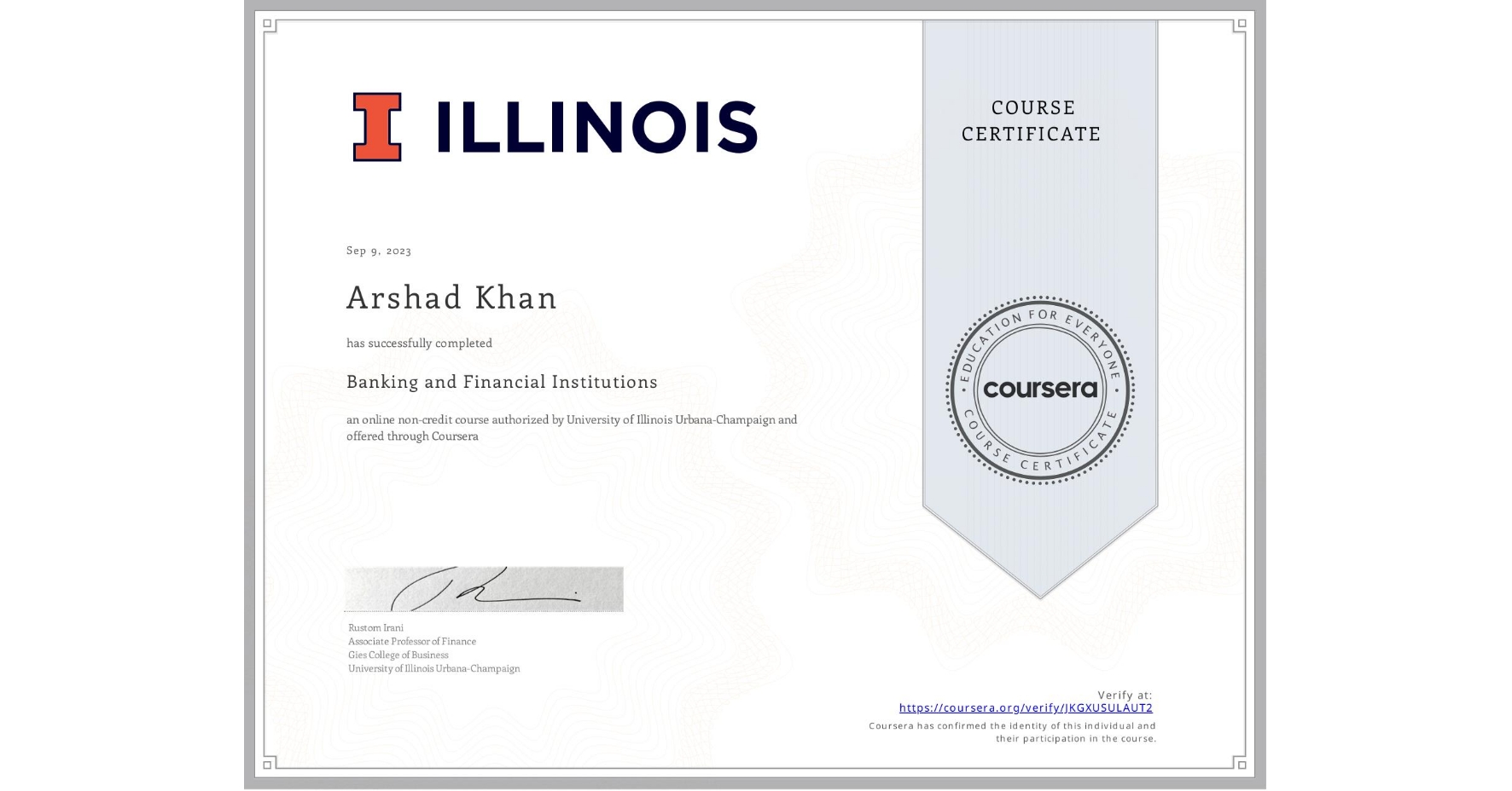 View certificate for Arshad Khan, Banking and Financial Institutions, an online non-credit course authorized by University of Illinois Urbana-Champaign and offered through Coursera