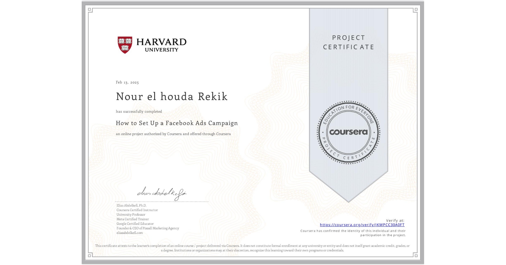View certificate for Nour el houda Rekik, How to Set Up a Facebook Ads Campaign, an online non-credit course authorized by Coursera and offered through Coursera