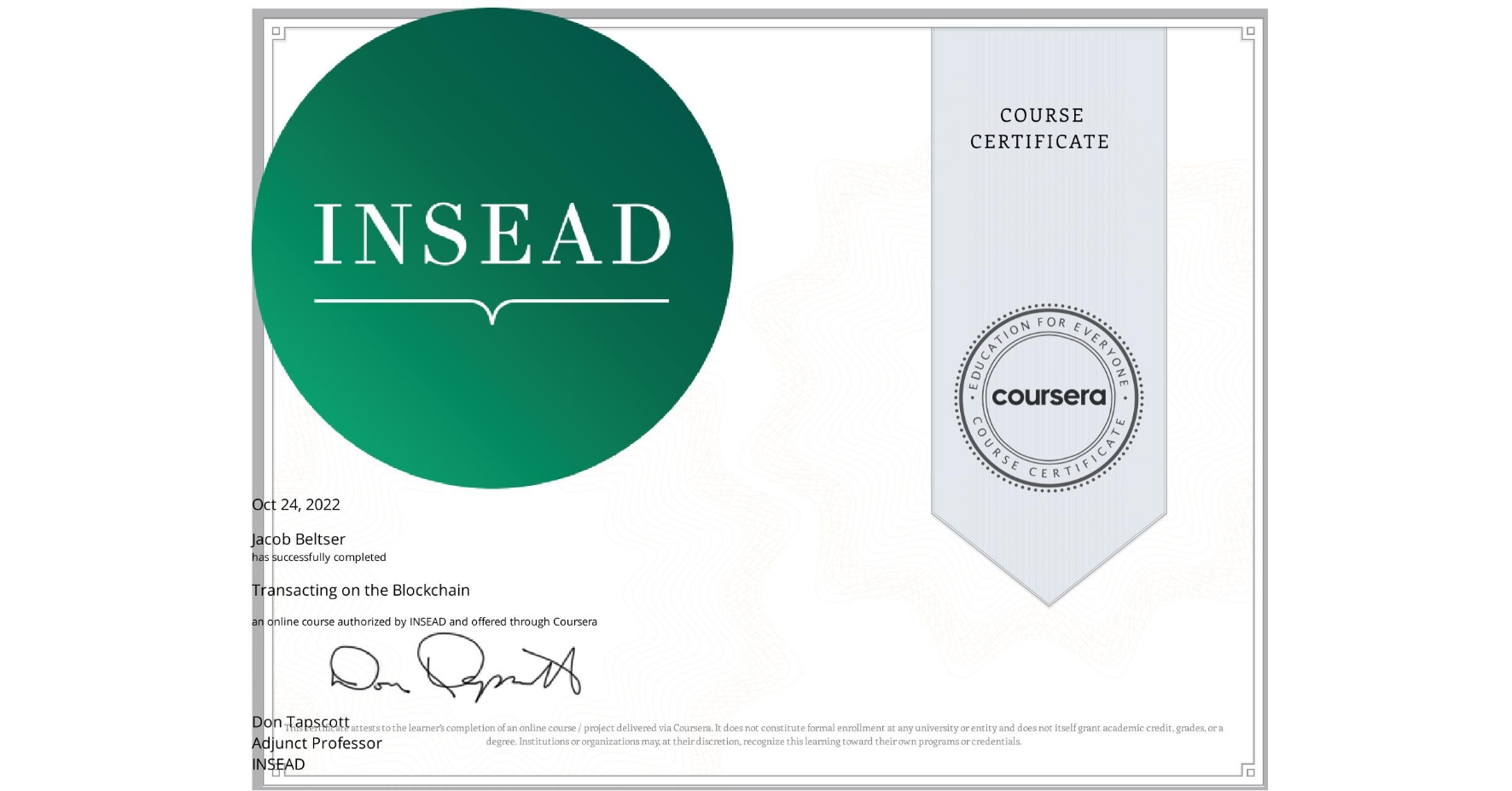 View certificate for Jacob Beltser, Transacting on the Blockchain, an online non-credit course authorized by INSEAD and offered through Coursera