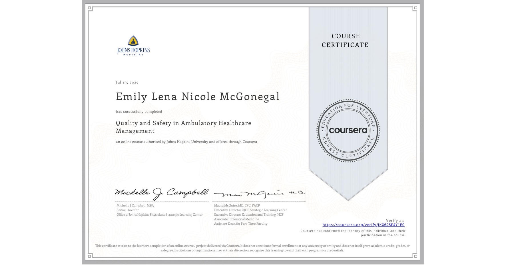 View certificate for Emily Lena Nicole McGonegal, Quality and Safety in Ambulatory Healthcare Management, an online non-credit course authorized by Johns Hopkins University and offered through Coursera
