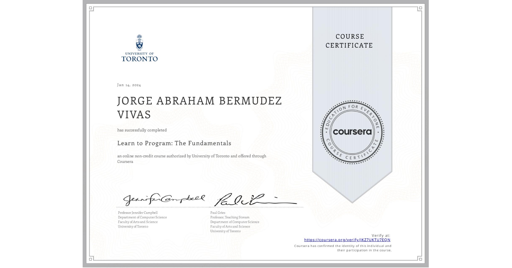 View certificate for JORGE ABRAHAM BERMUDEZ VIVAS, Learn to Program: The Fundamentals, an online non-credit course authorized by University of Toronto and offered through Coursera