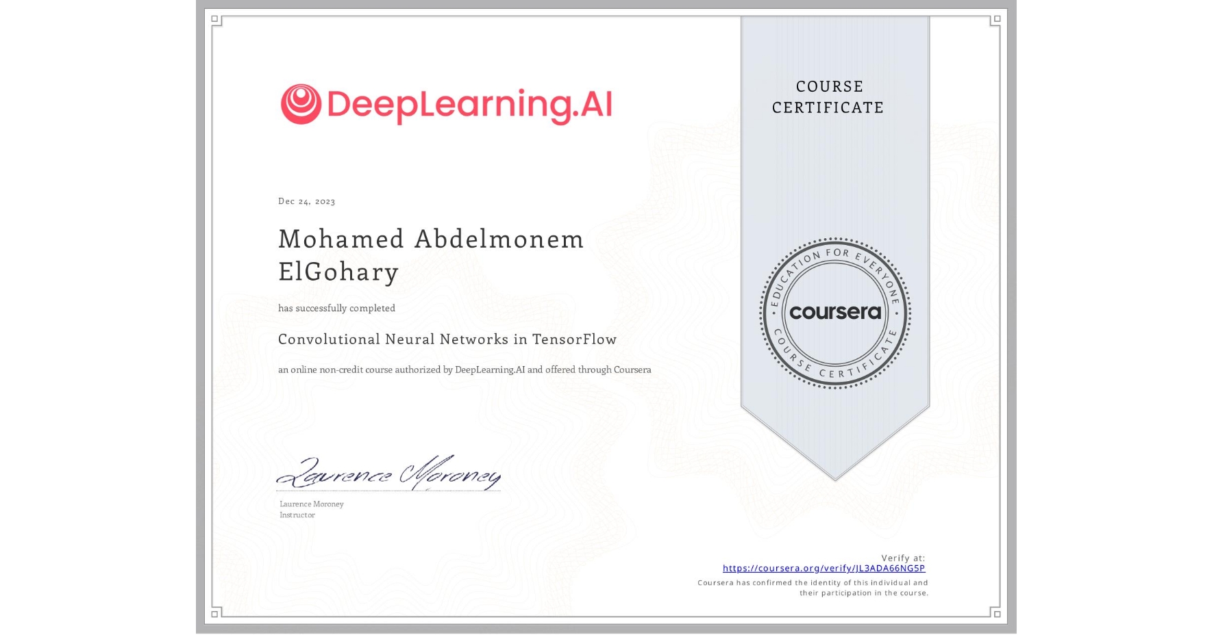View certificate for Mohamed Abdelmonem ElGohary, Convolutional Neural Networks in TensorFlow, an online non-credit course authorized by DeepLearning.AI and offered through Coursera